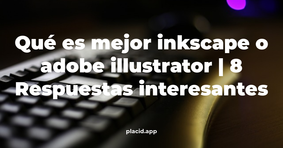 Qué es mejor Inkscape o Adobe Illustrator