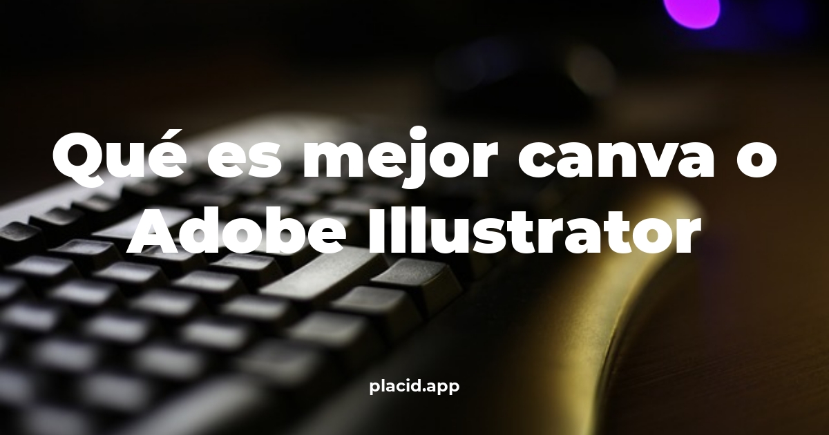 Qué es mejor canva o adobe illustrator | 8 Curiosidades