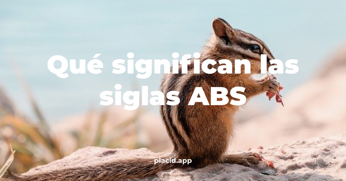 Qué significan las siglas abs | Cosas que no sabias