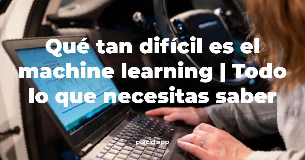 Qué tan difícil es el machine learning