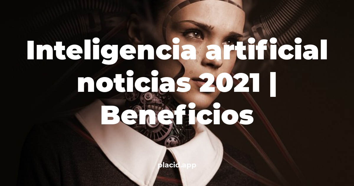 inteligencia artificial noticias 2021