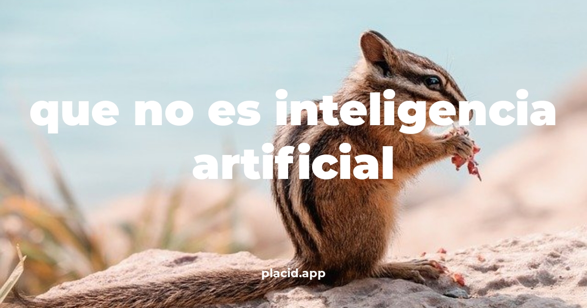 Que no es inteligencia artificial | Todo lo que necesitas saber