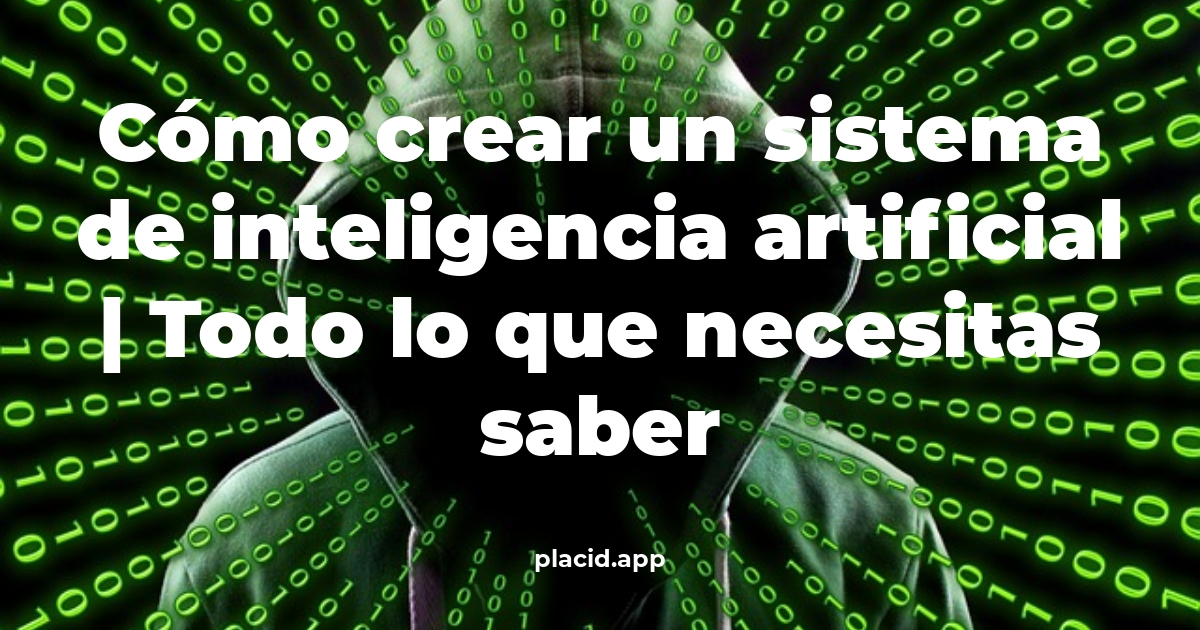 Cómo crear un sistema de inteligencia artificial