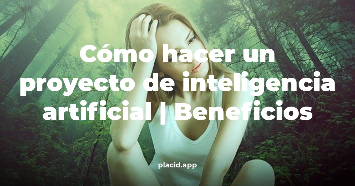 Cómo hacer un proyecto de inteligencia artificial