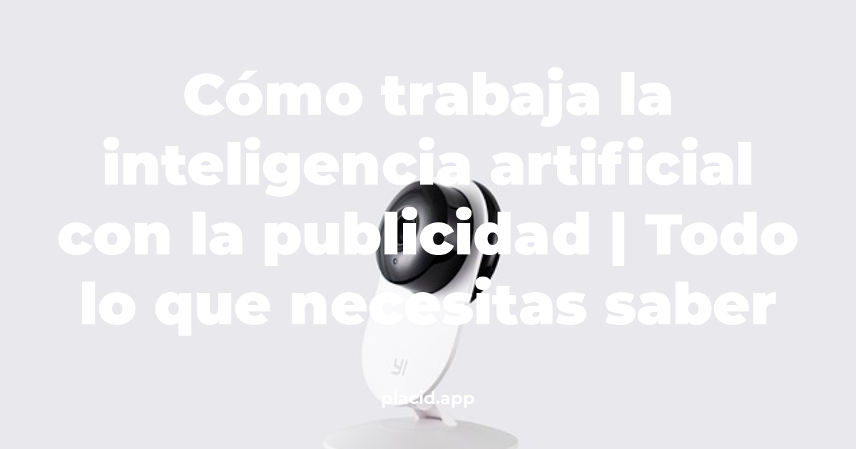 Cómo trabaja la inteligencia artificial con la publicidad