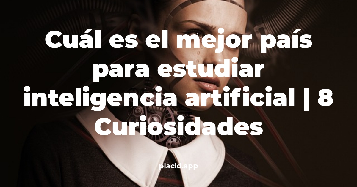 Cuál es el mejor país para estudiar Inteligencia Artificial