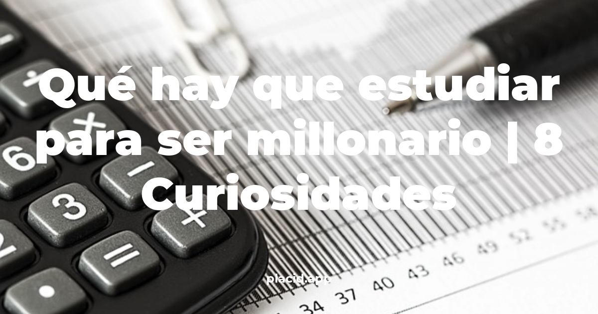 Qué hay que estudiar para ser millonario
