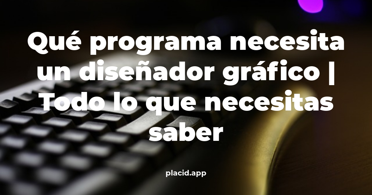 Qué programa necesita un diseñador gráfico