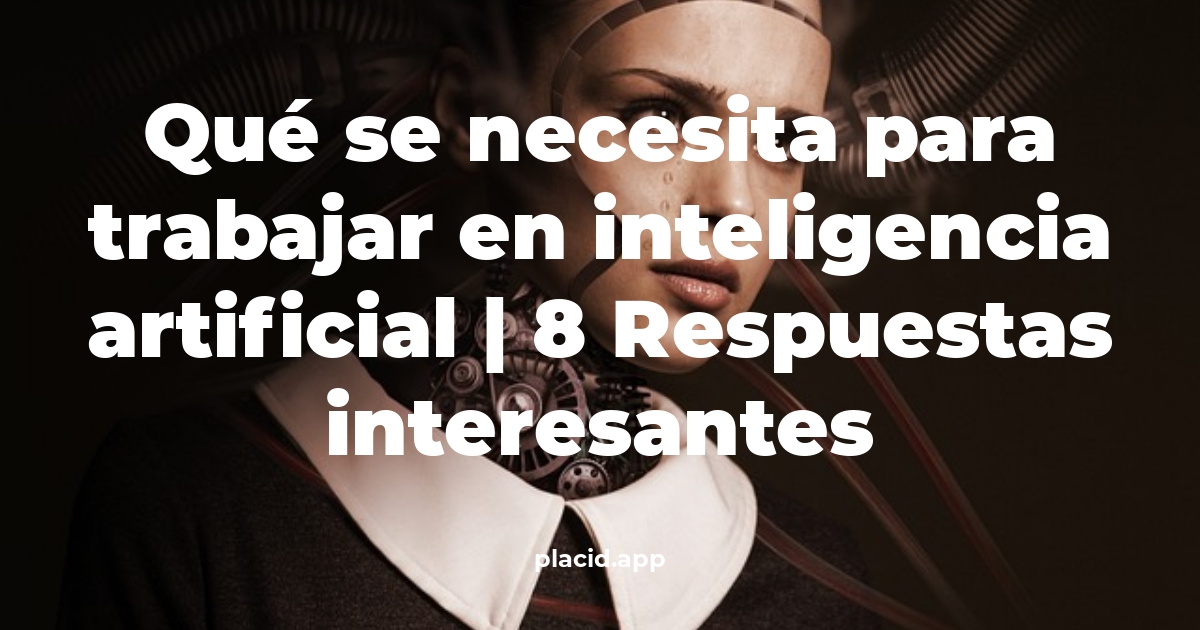 Qué se necesita para trabajar en Inteligencia Artificial