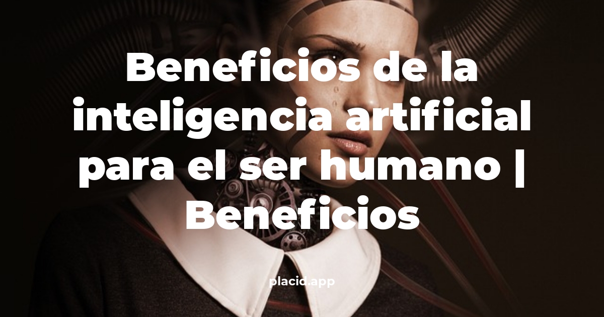 beneficios de la inteligencia artificial para el ser humano