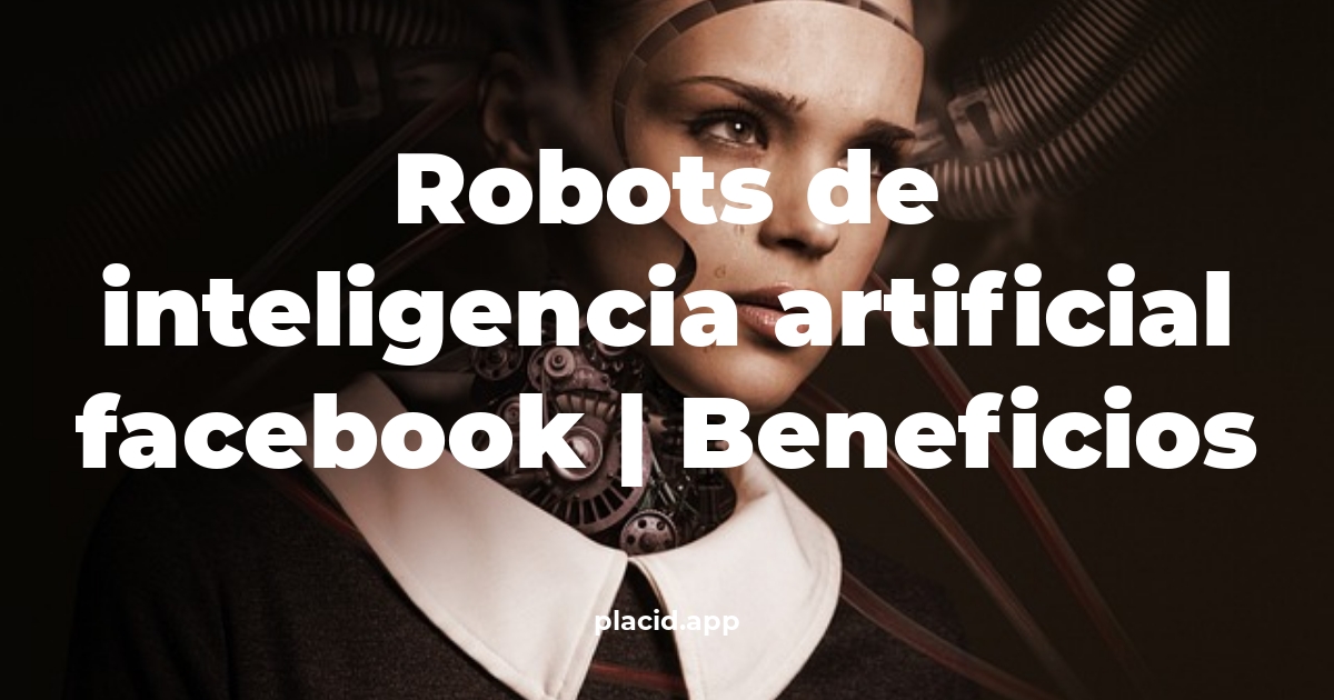 robots de inteligencia artificial facebook